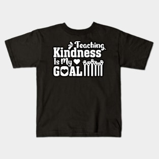 Teaching Kindness Is My goal Kids T-Shirt